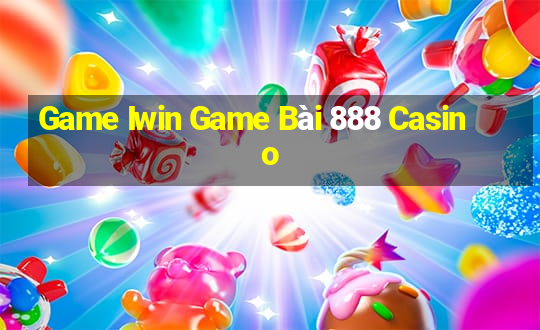 Game Iwin Game Bài 888 Casino