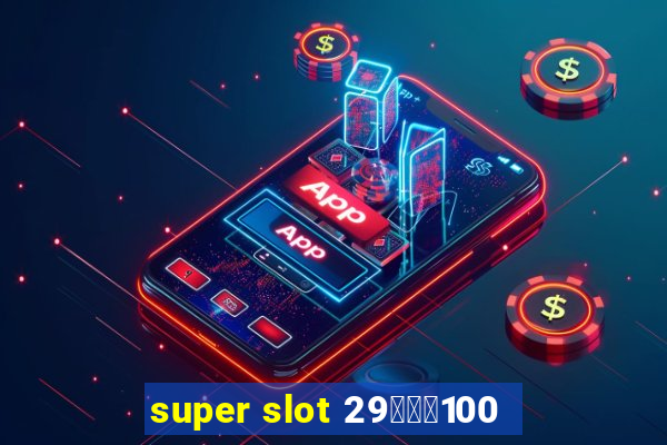 super slot 29รับ100