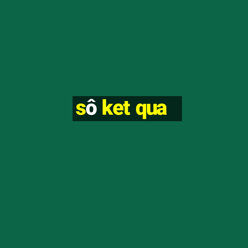 sô ket qua