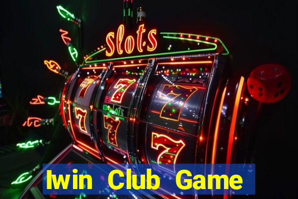 Iwin Club Game Bài Lừa Đảo