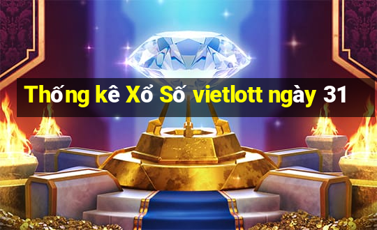 Thống kê Xổ Số vietlott ngày 31