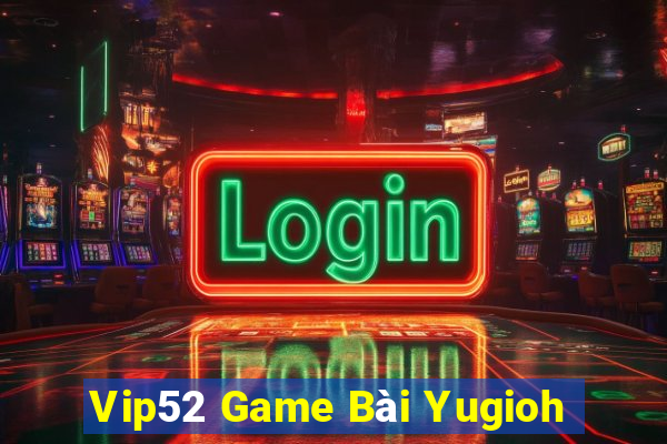 Vip52 Game Bài Yugioh