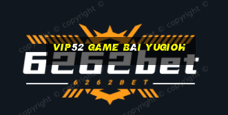 Vip52 Game Bài Yugioh