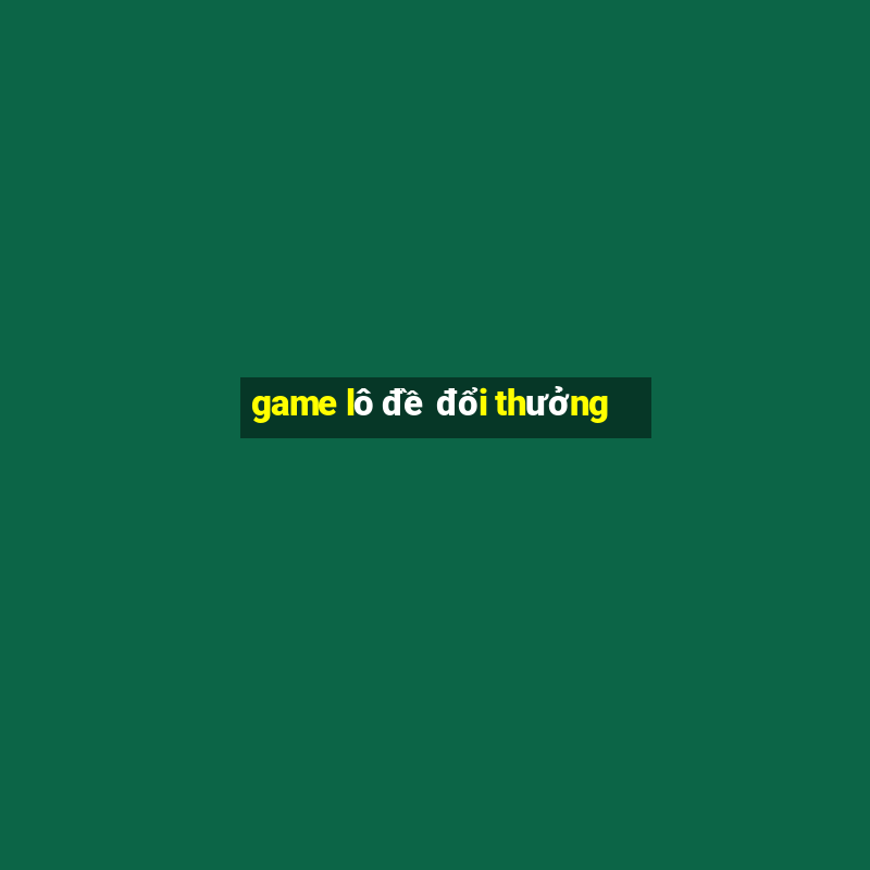 game lô đề đổi thưởng