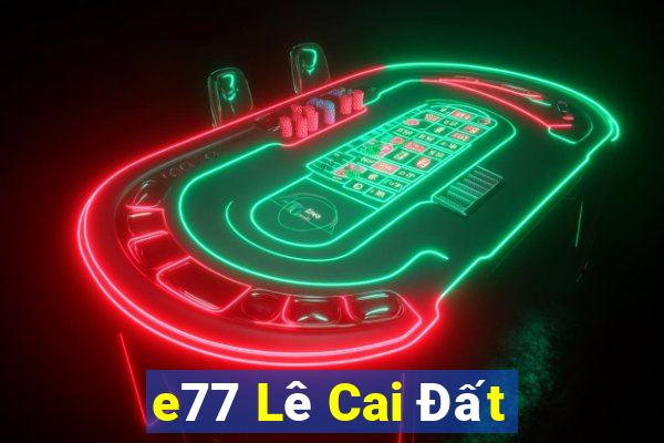 e77 Lê Cai Đất