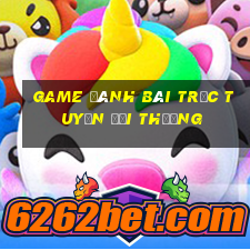 game đánh bài trực tuyến đổi thưởng