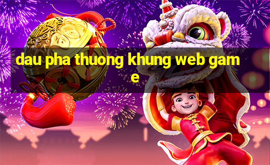 dau pha thuong khung web game