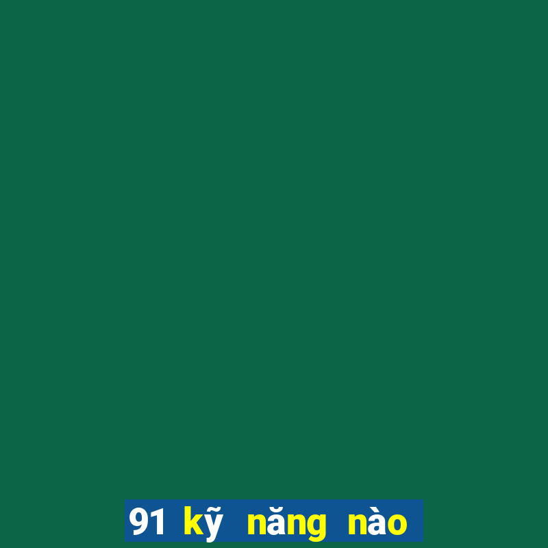 91 kỹ năng nào để Bắn Cá