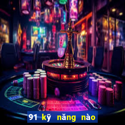 91 kỹ năng nào để Bắn Cá