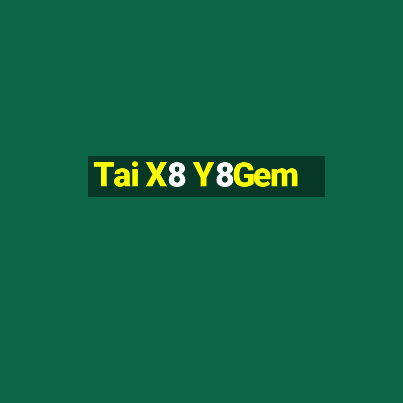 Tai X8 Y8Gem