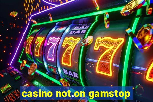 casino not.on gamstop