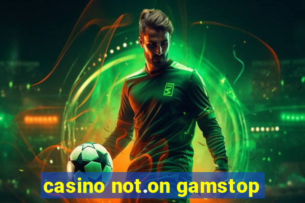 casino not.on gamstop