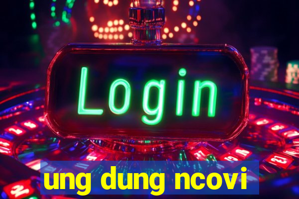 ung dung ncovi