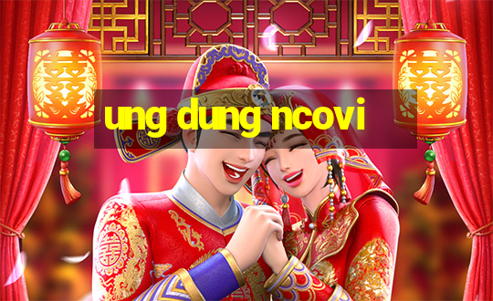 ung dung ncovi