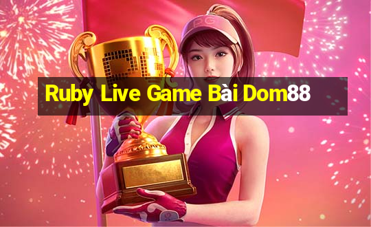 Ruby Live Game Bài Dom88