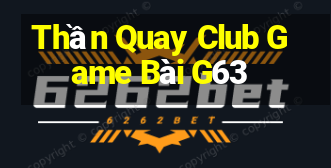 Thần Quay Club Game Bài G63