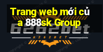 Trang web mới của 888sk Group