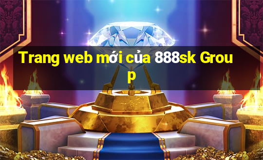 Trang web mới của 888sk Group