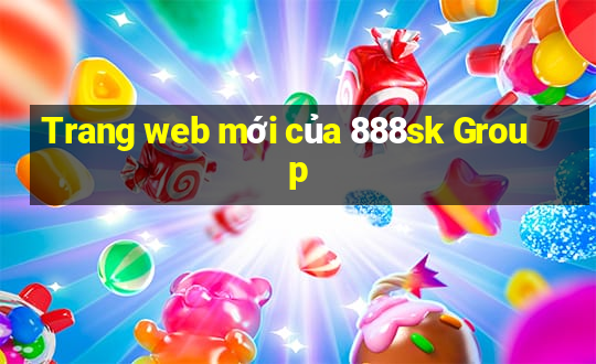 Trang web mới của 888sk Group