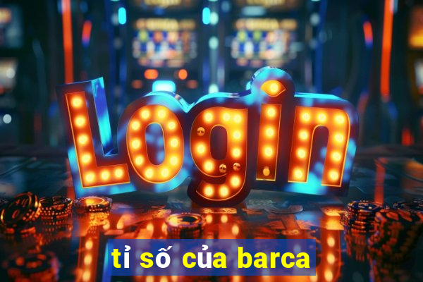 tỉ số của barca