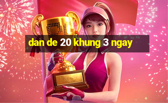 dan de 20 khung 3 ngay