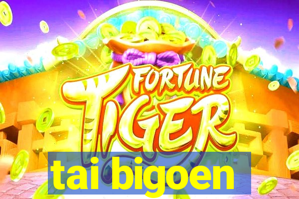 tai bigoen