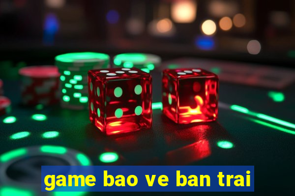 game bao ve ban trai