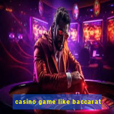 casino game like baccarat