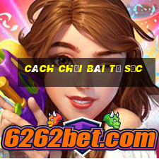 cách chơi bài tứ sắc