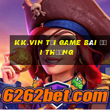 Kk.Vin Tải Game Bài Đổi Thưởng