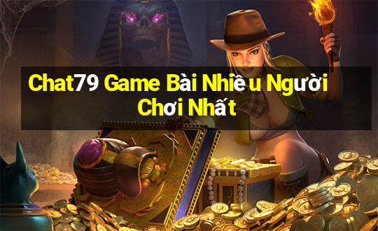 Chat79 Game Bài Nhiều Người Chơi Nhất