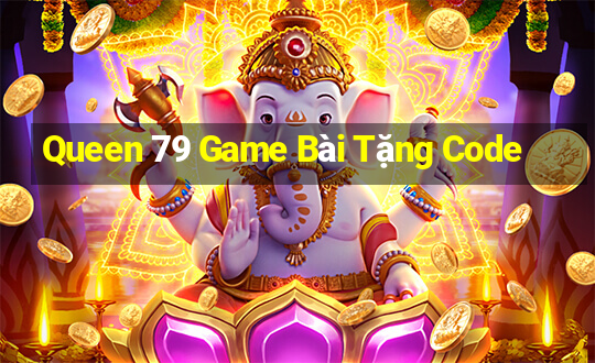 Queen 79 Game Bài Tặng Code