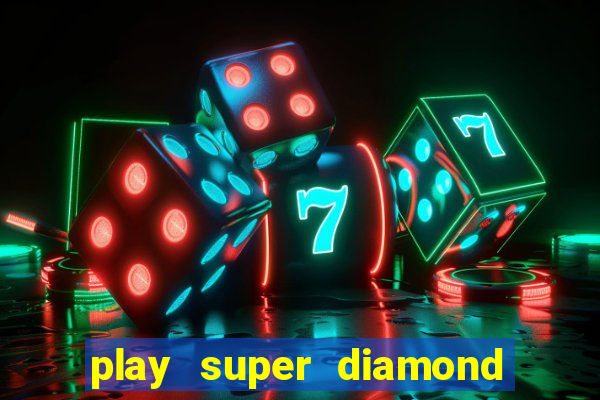 play super diamond deluxe slot