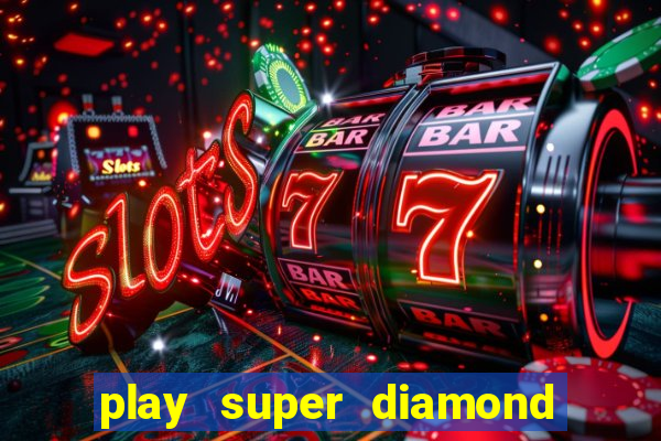 play super diamond deluxe slot