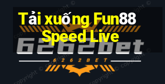 Tải xuống Fun88 Speed Live