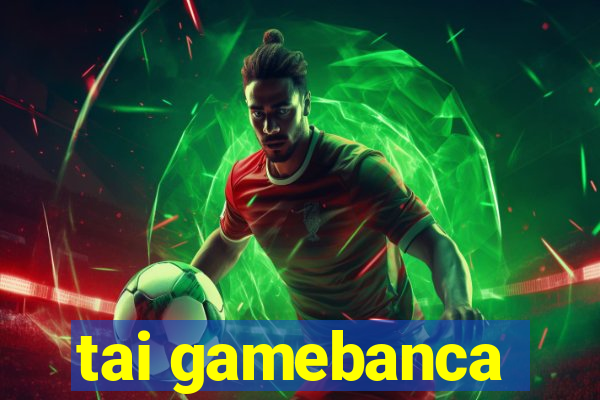 tai gamebanca