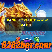 Cách đặt cược XSKH ngày 6