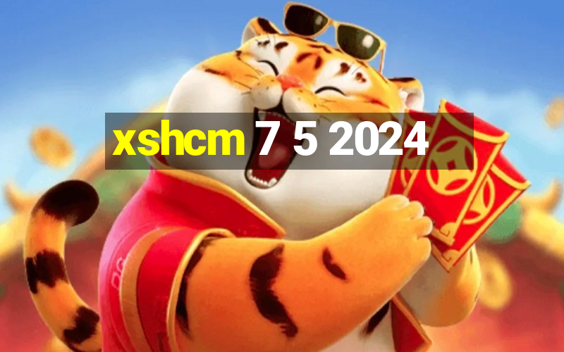 xshcm 7 5 2024