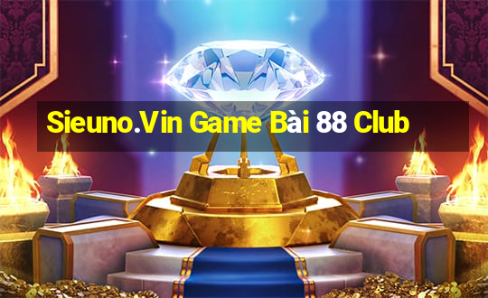 Sieuno.Vin Game Bài 88 Club