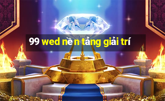 99 wed nền tảng giải trí