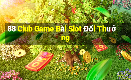 88 Club Game Bài Slot Đổi Thưởng