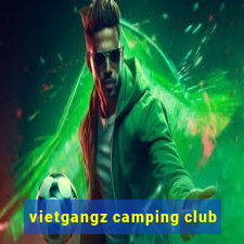 vietgangz camping club