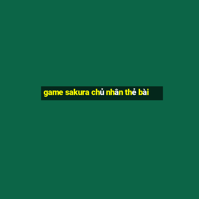 game sakura chu nhan the bai