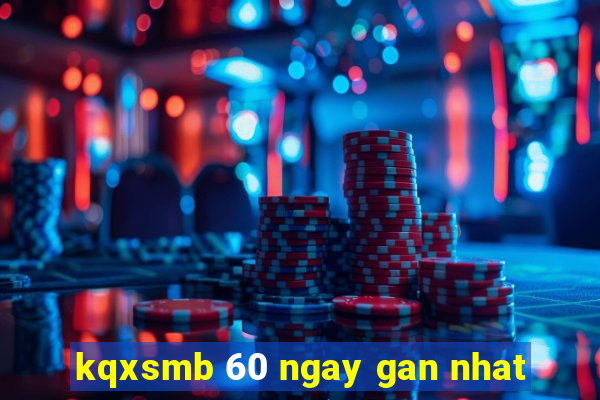 kqxsmb 60 ngay gan nhat