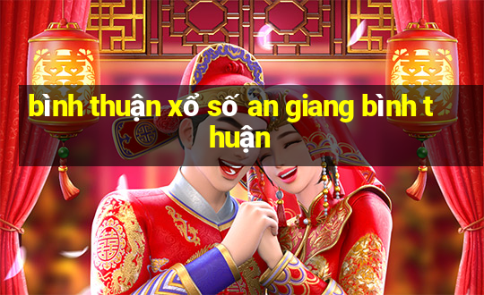 bình thuận xổ số an giang bình thuận