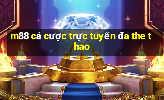 m88 cá cược trực tuyến đa the thao