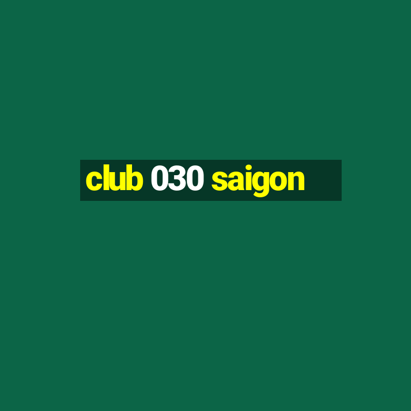 club 030 saigon