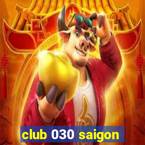 club 030 saigon