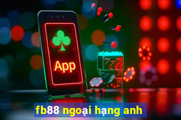 fb88 ngoại hạng anh