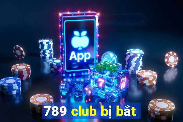 789 club bị bắt